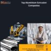 Top Aluminium Extrusion Companies